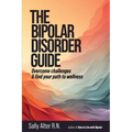 The Bipolar Disorder Guide: Overcome Challenges & Find Your Path to Wellness
