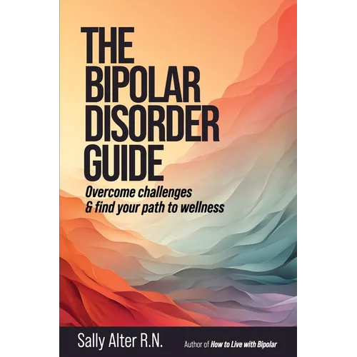 The Bipolar Disorder Guide: Overcome Challenges & Find Your Path to Wellness