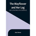 The Mayflower and Her Log; July 15, 1620-May 6, 1621 (Volume 6)