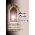 Sacred Portals: Pathways to the Self: A Soul's Journey to Inner Knowing