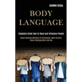 Body Language: Complete Guide How to Read and Influence People (Speed Reading Methods of Persuasion, Mind Control, Covert Manipulation and Nlp)