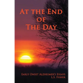 At the End of the Day: Early Onset Alzheimer's Essays