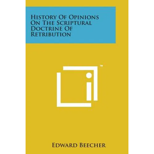 History of Opinions on the Scriptural Doctrine of Retribution
