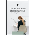 The Minimalist Entrepreneur: Streamlining Business Success