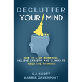 Declutter Your Mind: How to Stop Worrying, Relieve Anxiety, and Eliminate Negative Thinking