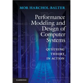 Performance Modeling and Design of Computer Systems: Queueing Theory in Action