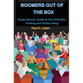 Boomers Out of the Box: Single Seniors' Guide to Out-of-the-Box Thinking and Online Dating