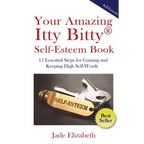Your Amazing Itty Bitty(TM) Self-Esteem Book: 15 Essential Steps for Gaining and Keeping High Self-Worth