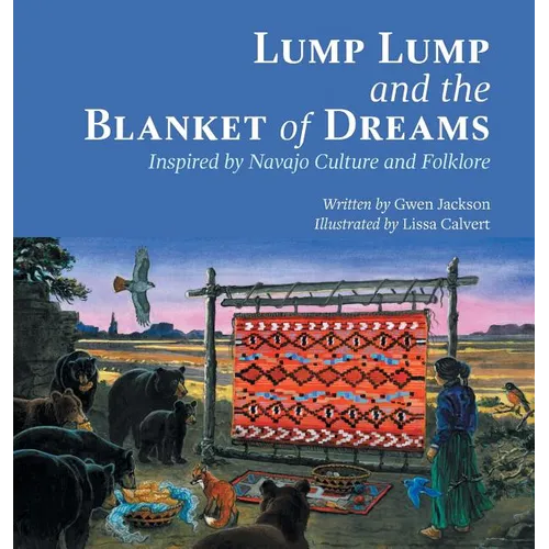 Lump Lump and the Blanket of Dreams: Inspired by Navajo Culture and Folklore