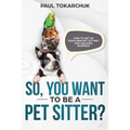 So, you want to be a pet sitter? How to set up your own pet sitting/dog walking business