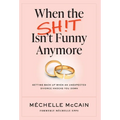 When the Sh!t Isn't Funny Anymore: Getting back up when an unexpected divorce knocks you down