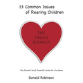13 Common Issues of Rearing Children: The Parents' Small Powerful Guide for the Home