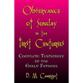 Observance Of Sunday In The First Centuries: The Complete Testimony Of The Early Fathers