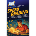 HowExpert Guide to Speed Reading: The 52-Day S-P-E-E-D-R-E-A-D-I-N-G System to Read Faster, Understand Deeper, and Master Lifelong Learning