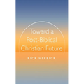 Toward a Post-Biblical Christian Future