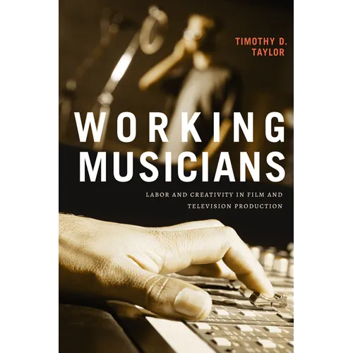 Working Musicians: Labor and Creativity in Film and Television Production