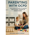 Parenting With OCPD: The Complete Guide to Raising Kids Without Passing on Perfectionism