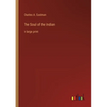 The Soul of the Indian: in large print