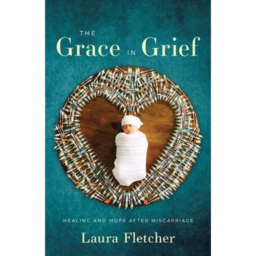 The Grace in Grief: Healing and Hope after Miscarriage