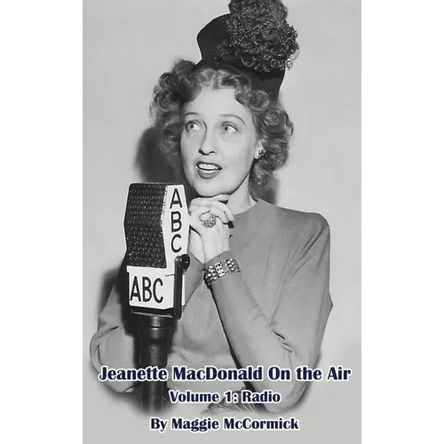 Jeanette MacDonald On the Air, Volume 1 (hardback): Radio