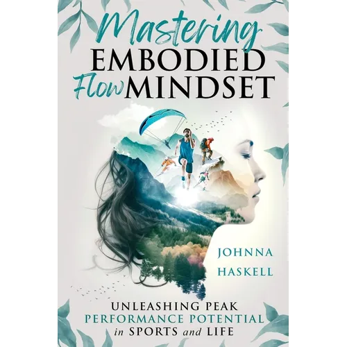 Mastering Embodied Flow Mindset: Unleashing Peak Performance Potential in Sports and Life