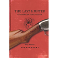 The Last Hunter: An American Family Album