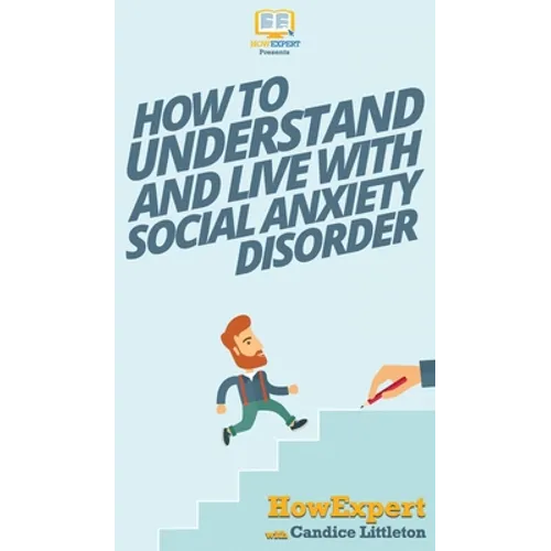 How To Understand and Live With Social Anxiety Disorder