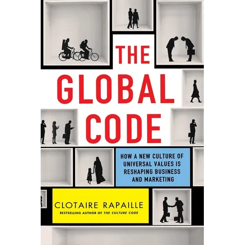 The Global Code: How a New Culture of Universal Values Is Reshaping Business and Marketing