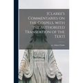 [Clarke's Commentaries on the Gospels, With the Authorized Translation of the Text]