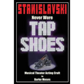 Stanislavski Never Wore Tap Shoes: Musical Theater Acting Craft