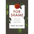 The For Shame: Rediscovering the Virtues of a Maligned Emotion