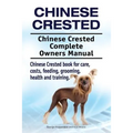 Chinese Crested. Chinese Crested Complete Owners Manual. Chinese Crested book for care, costs, feeding, grooming, health and training.