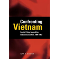 Confronting Vietnam: Soviet Policy Toward the Indochina Conflict, 1954-1963