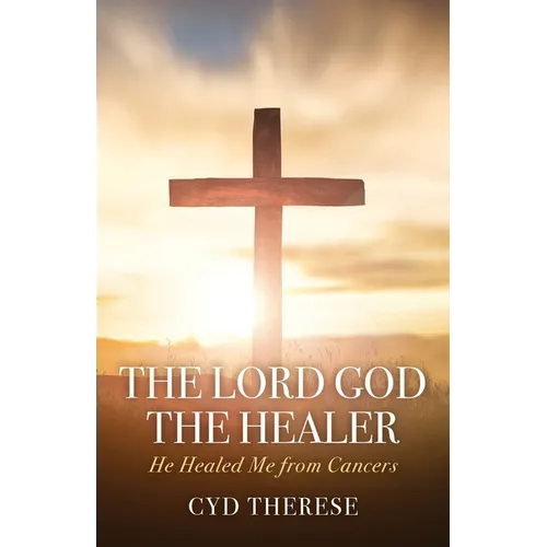 The Lord God the Healer: He Healed Me from Cancers