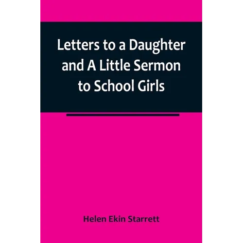 Letters to a Daughter and A Little Sermon to School Girls