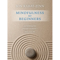 Mindfulness for Beginners: Explore the Infinite Potential That Lies Within This Very Moment