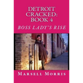 Detroit Cracked - Book 4: Boss Lady's Rise: "If you like the Donald Goines style of writing, you'll love this story."