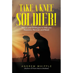 Take a Knee Soldier!: Stories and Strategies to help you Reassess Recover and Reset - Paperback