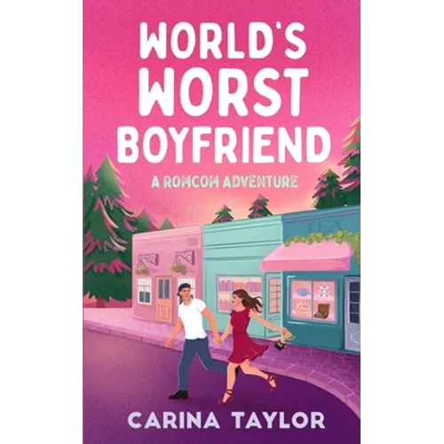 World's Worst Boyfriend: A Romantic Comedy Adventure