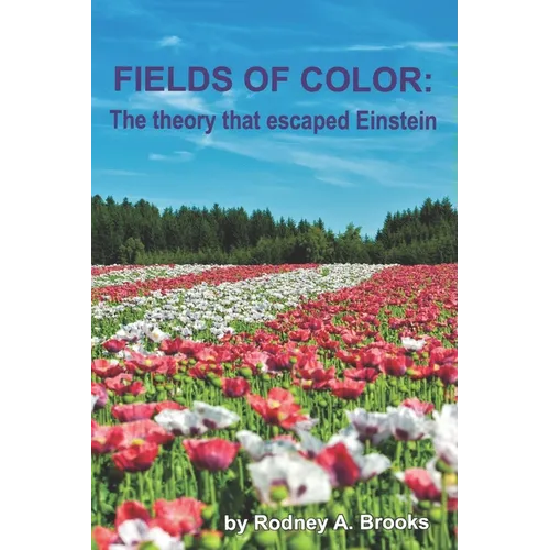 Fields of Color: The Theory that Escaped Einstein
