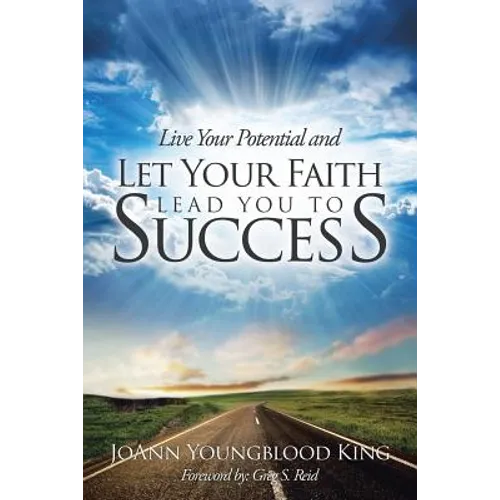Live Your Potential and Let Your Faith Lead You to Success