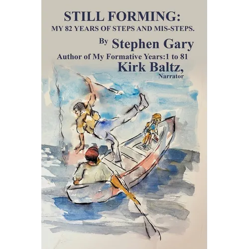 Still Forming: My 82 Years of Steps and Mis-Steps
