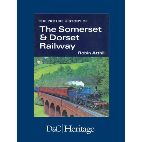 The Picture History of Somerset & Dorset Railway