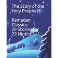 The Story of the Holy Prophets: Ramadan Classics: 29 Stories for 29 Nights