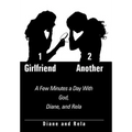 1 Girlfriend 2 Another: A Few Minutes a Day With God, Diane, and Rela
