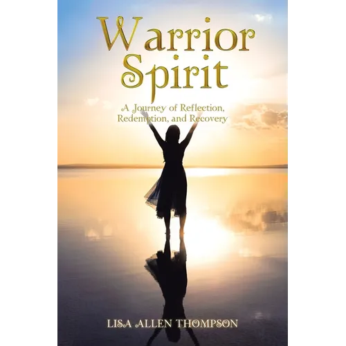 Warrior Spirit: A Journey of Reflection, Redemption, and Recovery