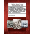 An Examination Into the Leading Principles of the Federal Constitution Proposed by the Late Convention Held at Philadelphia: With Answers to the Princ