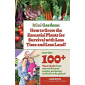 Mini Gardens: How to Grow the Essential Plants for Survival with Less Time and Less Land