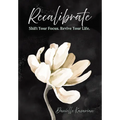 Recalibrate: Shift Your Focus. Revive Your Life