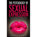 The Psychology Of Sexual Expression: Exploring The Realities Of Human Sexuality